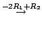 $\displaystyle {\stackrel{-2 R_{1} + R_{2}}{\rightarrow}}$