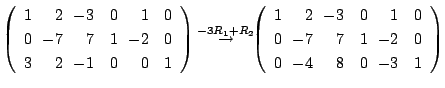 $\displaystyle \left(\begin{array}{rrrrrr}
1&\!\!2&\!\!-3&0&\!\!1&0\\
0&\!\!-7&...
...0\\
0&\!\!-7&\!\!7&1&\!\!-2&0\\
0&\!\!-4&\!\!8&0&\!\!-3&1
\end{array}\right )$