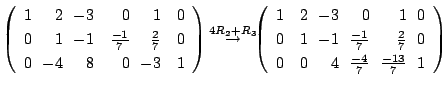 $\displaystyle \left(\begin{array}{rrrrrr}
1&\!\!2&\!\!-3&0&\!\!1&0\\
0&\!\!1&\...
...\!\!0\\
0&0&\!\!4&\!\!\frac{-4}{7}&\!\!\frac{-13}{7}&\!\!1
\end{array}\right )$