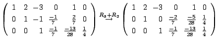 $\displaystyle \left(\begin{array}{rrrrrr}
1&2&\!\!-3&\!\!0&\!\!1&\!\!0\\
0&1&\...
...0&\!\!1&\!\!\frac{-1}{7}&\!\!\frac{-13}{28}&\!\!\frac{1}{4}
\end{array}\right )$