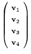 $\displaystyle \left(\begin{array}{r}
{\bf v}_{1}\\
{\bf v}_{2}\\
{\bf v}_{3}\\
{\bf v}_{4}
\end{array}\right)$