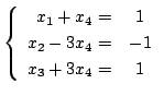 $\displaystyle \left\{\begin{array}{rc}
x_{1} + x_{4} =& 1\\
x_{2} - 3x_{4}=& -1\\
x_{3} + 3x_{4} =& 1
\end{array}\right. $