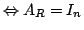 $ \Leftrightarrow A_{R} = I_{n}$