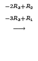 $\displaystyle {\stackrel{\begin{array}{cc}
{}^{-2R_{3} + R_{2}}\\
{}^{-3R_{3}+R_{1}}
\end{array}}{\longrightarrow}}$