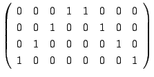 $\displaystyle \left(\begin{array}{rrrrrrrr}
0&0&0&1&1&0&0&0\\
0&0&1&0&0&1&0&0\\
0&1&0&0&0&0&1&0\\
1&0&0&0&0&0&0&1
\end{array}\right)$