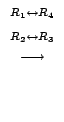 $\displaystyle \stackrel{\begin{array}{cc}
{}^{R_{1} \leftrightarrow R_{4}}\\
{}^{R_{2} \leftrightarrow R_{3}}
\end{array}}{\longrightarrow}$