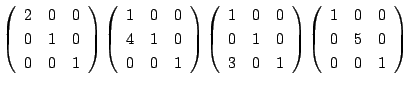 $\displaystyle \left(\begin{array}{ccc}
2&0&0\\
0&1&0\\
0&0&1
\end{array}\righ...
...ay}\right )\left(\begin{array}{ccc}
1&0&0\\
0&5&0\\
0&0&1
\end{array}\right )$