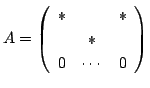 $ A = \left(\begin{array}{ccc}
*& &*\\
& * &\\
0&\cdots&0
\end{array}\right )$