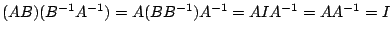 $\displaystyle (AB)(B^{-1}A^{-1}) = A(BB^{-1})A^{-1} = AIA^{-1} = AA^{-1} = I $
