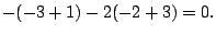 $\displaystyle -(-3 +1) - 2(-2+3) = 0 .$