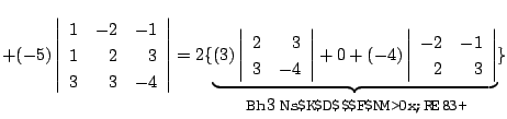 $ + (-5)\left\vert\begin{array}{rrr}
1&-2&-1\\
1&2&3\\
3&3&-4
\end{array}\righ...
...{rr}
-2&-1\\
2&3
\end{array}\right\vert}_{\mbox{第3列についての余因子展開}}\} $
