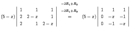 $\displaystyle (5-x)\left\vert\begin{array}{rrr}
1&1&1\\
2&2-x&1\\
2&1&2-x
\en...
...\left\vert\begin{array}{rrr}
1&1&1\\
0&-x&-1\\
0&-1&-x
\end{array}\right\vert$