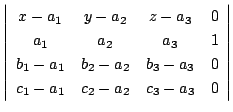 $\displaystyle \left\vert\begin{array}{cccc}
x-a_{1} & y-a_{2} & z - a_{3} & 0\\...
..._{3} & 0\\
c_{1}-a_{1} & c_{2}-a_{2} & c_{3}-a_{3} & 0
\end{array}\right \vert$