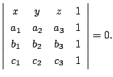 $\displaystyle \left\vert\begin{array}{cccc}
x & y & z & 1\\
a_{1} & a_{2} & a_...
... & b_{2} & b_{3} & 1\\
c_{1} & c_{2} & c_{3} & 1
\end{array}\right \vert = 0 .$
