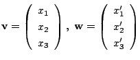 $ {\bf v} = \left(\begin{array}{c}
x_{1}\\
x_{2}\\
x_{3}
\end{array}\right), \...
...array}{c}
x_{1}^{\prime}\\
x_{2}^{\prime}\\
x_{3}^{\prime}
\end{array}\right)$