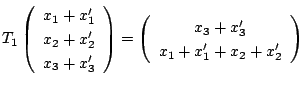 $\displaystyle T_{1}\left(\begin{array}{c}
x_{1}+x_{1}^{\prime}\\
x_{2}+x_{2}^{...
..._{3}^{\prime}\\
x_{1}+x_{1}^{\prime} + x_{2}+x_{2}^{\prime}
\end{array}\right)$
