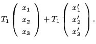 $\displaystyle T_{1}\left(\begin{array}{c}
x_{1}\\
x_{2}\\
x_{3}
\end{array}\r...
...rray}{c}
x_{1}^{\prime}\\
x_{2}^{\prime}\\
x_{3}^{\prime}
\end{array}\right).$