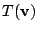 $ T({\bf v})$
