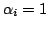 $ \alpha_{i} = 1$