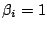 $ \beta_{i} = 1$