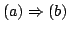 $ (a) \Rightarrow (b)$