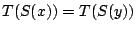 $ T(S(x)) = T(S(y))$