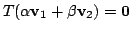 $ T(\alpha{\bf v}_{1} + \beta{\bf v}_{2}) = {\bf0}$