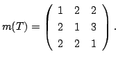$\displaystyle m(T) = \left(\begin{array}{rrr}
1&2&2\\
2&1&3\\
2&2&1
\end{array}\right).$