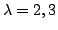 $ \lambda = 2,3$
