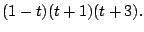 $\displaystyle (1 - t)(t + 1)(t + 3) .$