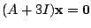 $ (A + 3I){\mathbf x} = {\bf0}$