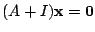 $ (A + I){\mathbf x} = {\bf0}$