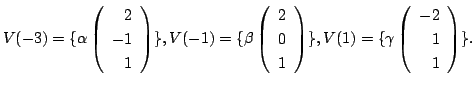 $\displaystyle V(-3) = \{\alpha \left(\begin{array}{r}
2\\
-1\\
1
\end{array}\...
..., V(1) = \{\gamma \left(\begin{array}{r}
-2\\
1\\
1
\end{array}\right ) \} . $