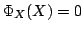 $ \Phi_{X}(X) = 0$