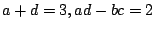 $ a+d = 3, ad - bc = 2$