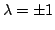 $ \lambda = \pm 1$