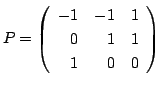$ P = \left(\begin{array}{rrr}
-1&-1&1\\
0&1&1\\
1&0&0
\end{array}\right)$