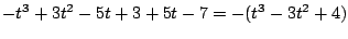 $\displaystyle -t^3 + 3t^2 - 5t + 3 + 5t -7 = -(t^3 - 3t^2 + 4)$