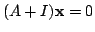 $ (A + I){\mathbf x} = 0$