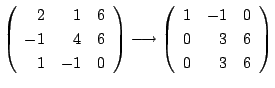 $\displaystyle \left(\begin{array}{rrr}
2&1&6\\
-1&4&6\\
1&-1&0
\end{array}\ri...
...rightarrow \left(\begin{array}{rrr}
1&-1&0\\
0&3&6\\
0&3&6
\end{array}\right)$