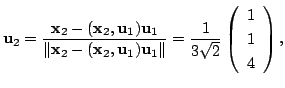 $\displaystyle {\bf u}_{2} = \frac{{\mathbf x}_{2} - ({\mathbf x}_{2},{\bf u}_{1...
...} = \frac{1}{3\sqrt{2}}\left(\begin{array}{r}
1\\
1\\
4
\end{array}\right) , $