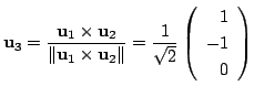 $\displaystyle {\bf u}_{3} = \frac{{\bf u}_{1} \times {\bf u}_{2}}{\Vert{\bf u}_...
...rt} = \frac{1}{\sqrt{2}}\left(\begin{array}{r}
1\\
-1\\
0
\end{array}\right) $