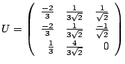 $ U = \left(\begin{array}{rrr}
\frac{-2}{3}&\frac{1}{3\sqrt{2}}&\frac{1}{\sqrt{2...
...2}}&\frac{-1}{\sqrt{2}}\\
\frac{1}{3}&\frac{4}{3\sqrt{2}}&0
\end{array}\right)$