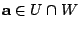 $ {\bf a} \in U \cap W$