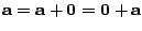 $ {\bf a} = {\bf a} + {\bf0} = {\bf0} + {\bf a}$