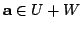 $ {\bf a} \in U + W$