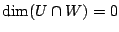 $ \dim(U \cap W) = 0$