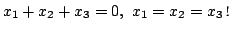 $\displaystyle x_{1} + x_{2} + x_{3} = 0,  x_{1} = x_{2} = x_{3}． $