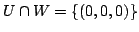 $ U \cap W = \{(0,0,0)\}$