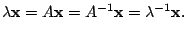 $\displaystyle \lambda {\mathbf x} = A{\mathbf x} = A^{-1}{\mathbf x} = \lambda^{-1}{\mathbf x} . $